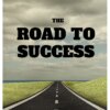 The Road to Success Your Ultimate Guide to Business and Happiness